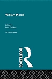 William Morris : The Critical Heritage (Paperback)