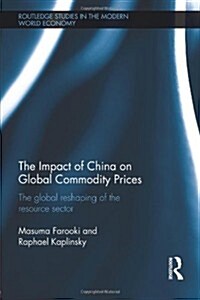 The Impact of China on Global Commodity Prices : The Disruption of the World’s Resource Sector (Paperback)