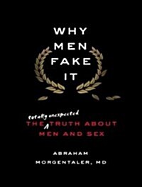 Why Men Fake It: The Totally Unexpected Truth about Men and Sex (MP3 CD)