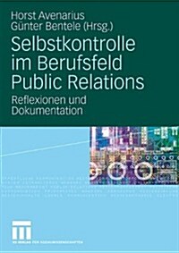 Selbstkontrolle Im Berufsfeld Public Relations: Reflexionen Und Dokumentation (Paperback, 2009)