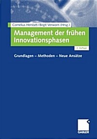 Management Der Fr?en Innovationsphasen: Grundlagen - Methoden - Neue Ans?ze (Paperback, 2, 2., Uberarb. U.)