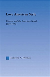 Love American Style : Divorce and the American Novel, 1881-1976 (Paperback)