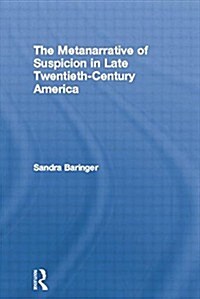 The Metanarrative of Suspicion in Late Twentieth-Century America (Paperback)
