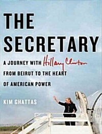 The Secretary: A Journey with Hillary Clinton from Beirut to the Heart of American Power (Audio CD)