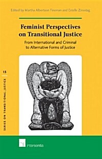 Feminist Perspectives on Transitional Justice : From International and Criminal to Alternative Forms of Justice (Hardcover)