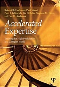Accelerated Expertise : Training for High Proficiency in a Complex World (Paperback)