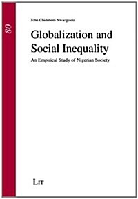 Globalization and Social Inequality, 80: An Empirical Study of Nigerian Society (Paperback)