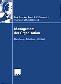Management Der Organisation: Handlung -- Situation -- Kontext (Paperback, 2004)