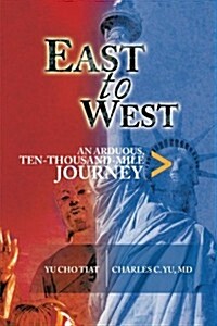 East to West: An Arduous, Ten-Thousand-Mile Journey (Paperback)