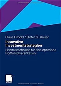 Innovative Investmentstrategien : Handelstechniken Fur Eine Optimierte Portfoliodiversifikation (Hardcover, 2010 ed.)