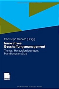 Innovatives Beschaffungsmanagement: Trends, Herausforderungen, Handlungsans?ze (Hardcover, 2011)
