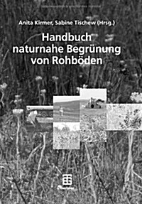 Handbuch Naturnahe Begr?ung Von Rohb?en (Hardcover, 2006)