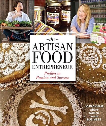 The Artisan Food Entrepreneur: Profiles in Passion and Success (Paperback)