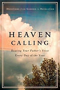 Heaven Calling: Hearing Your Fathers Voice Every Day of the Year: Devotions from Genesis to Revelation (Hardcover)