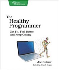 The Healthy Programmer: Get Fit, Feel Better, and Keep Coding (Paperback)