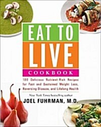 [중고] Eat to Live Cookbook: 200 Delicious Nutrient-Rich Recipes for Fast and Sustained Weight Loss, Reversing Disease, and Lifelong Health (Hardcover)