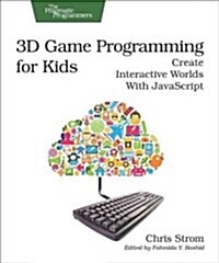 3D Game Programming for Kids: Create Interactive Worlds with JavaScript (Paperback)