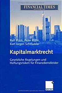 Kapitalmarktrecht: Gesetzliche Regelungen Und Haftungsrisiken Fur Finanzdienstleister (Hardcover, 2, 2., Akt. Aufl.)