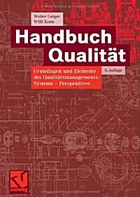 Handbuch Qualitat : Grundlagen Und Elemente Des Qualitatsmanagements: Systeme - Perspektiven (Hardcover, 5th 5., Vollst. Uberarb. U. Erw. Aufl. 2008 ed.)