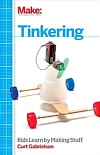 Tinkering: Kids Learn by Making Stuff (Paperback)