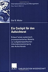 Ein Cockpit F? Den Aufsichtsrat: Entwurf Eines Systemisch-Prozessorientierten Modells Zur Aufgabenspezifischen Informationsversorgung Des Aufsichtsra (Paperback, 2006)