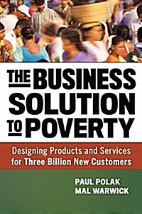 The Business Solution to Poverty: Designing Products and Services for Three Billion New Customers (Hardcover)