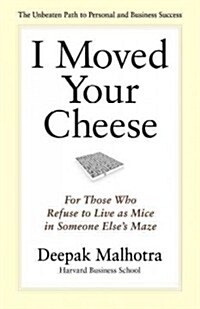 I Moved Your Cheese: For Those Who Refuse to Live as Mice in Someone Elses Maze (Paperback)