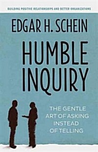 Humble Inquiry: The Gentle Art of Asking Instead of Telling (Paperback)