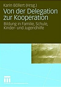 Von Der Delegation Zur Kooperation: Bildung in Familie, Schule, Kinder- Und Jugendhilfe (Paperback, 2008)