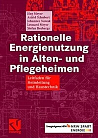 Rationelle Energienutzung in Alten- Und Pflegeheimen: Leitfaden F? Heimleitung Und Haustechnik (Hardcover, 2008)