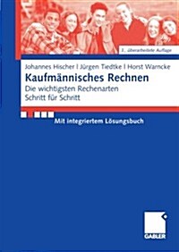 Kaufmannisches Rechnen: Die Wichtigsten Rechenarten Schritt F?r Schritt Mit Integriertem Losungsbuch (Paperback, 3, 3., Uberarbeite)