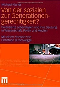 Von Der Sozialen Zur Generationengerechtigkeit?: Polarisierte Lebenslagen Und Ihre Deutung in Wissenschaft, Politik Und Medien (Paperback, 2008)