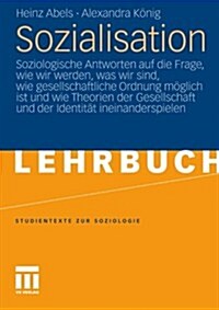 Sozialisation: Soziologische Antworten Auf Die Frage, Wie Wir Werden, Was Wir Sind, Wie Gesellschaftliche Ordnung Moglich Ist Und Wie (Paperback, 2010)