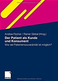 Der Patient ALS Kunde Und Konsument: Wie Viel Patientensouver?it? Ist M?lich? (Hardcover, 2011)