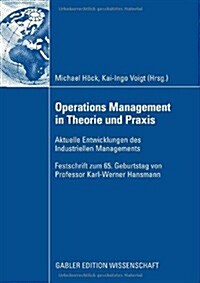 Operations Management in Theorie Und Praxis: Aktuelle Entwicklungen Des Industriellen Managements - Festschrift Zum 65. Geburtstag Von Professor Karl- (Hardcover, 2008)