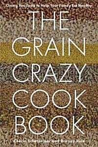 Grain Crazy: Recipes for Healthy Living (Paperback)