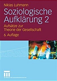 Soziologische Aufklarung 2: Aufsatze Zur Theorie Der Gesellschaft (Paperback, 6, 6. Aufl. 2009)