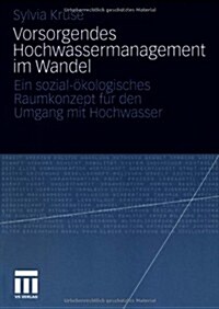 Vorsorgendes Hochwassermanagement Im Wandel: Ein Sozial-?ologisches Raumkonzept F? Den Umgang Mit Hochwasser (Paperback, 2010)