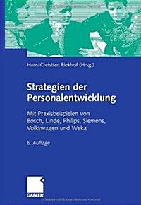 Strategien Der Personalentwicklung: Mit Praxisbeispielen Von Bosch, Linde, Philips, Siemens, Volkswagen Und Weka (Paperback, 6, 6. Aufl. 2006)