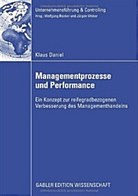 Managementprozesse Und Performance: Ein Konzept Zur Reifegradbezogenen Verbesserung Des Managementhandels (Paperback, 2008)
