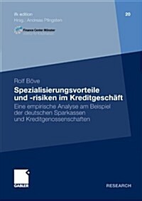 Spezialisierungsvorteile Und -Risiken Im Kreditgeschaft : Eine Empirische Analyse Am Beispiel Der Deutschen Sparkassen Und Kreditgenossenschaften (Paperback, 2010 ed.)