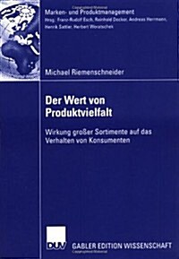 Der Wert Von Produktvielfalt : Wirkung Grosser Sortimente Auf Das Verhalten Von Konsumenten (Paperback, 2006 ed.)