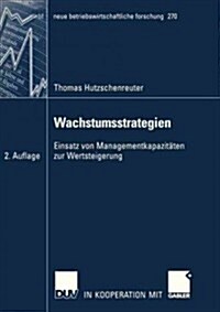 Wachstumsstrategien : Einsatz Von Managementkapazitaten Zur Wertsteigerung (Paperback, 2nd 2. Aufl. 2006 ed.)