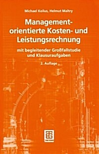Managementorientierte Kosten- Und Leistungsrechnung: Mit Begleitender Gro?allstudie Und Klausuraufgaben (Paperback, 2, 2., Uberarb. U.)