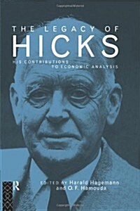 The Legacy of Sir John Hicks : His Contributions to Economic Analysis (Paperback)