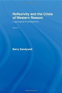 Reflexivity And The Crisis of Western Reason : Logological Investigations: Volume One (Paperback)