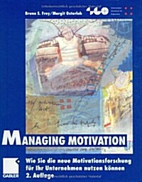 Managing Motivation : Wie Sie Die Neue Motivationsforschung Fur Ihr Unternehmen Nutzen Koennen (Hardcover, 2nd 2., Akt. U. Erw. Aufl. 2002 ed.)