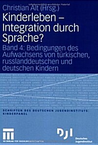 Kinderleben - Integration Durch Sprache?: Band 4: Bedingungen Des Aufwachsens Von T?kischen, Russlanddeutschen Und Deutschen Kindern (Paperback, 2006)