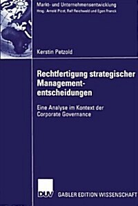 Rechtfertigung Strategischer Managemententscheidungen : Eine Analyse Im Kontext Der Corporate Governance (Paperback)