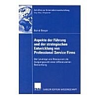 Aspekte Der F?rung Und Der Strategischen Entwicklung Von Professional Service Firms: Der Leverage Von Ressourcen ALS Ausgangspunkt Einer Differenzier (Paperback, 2006)